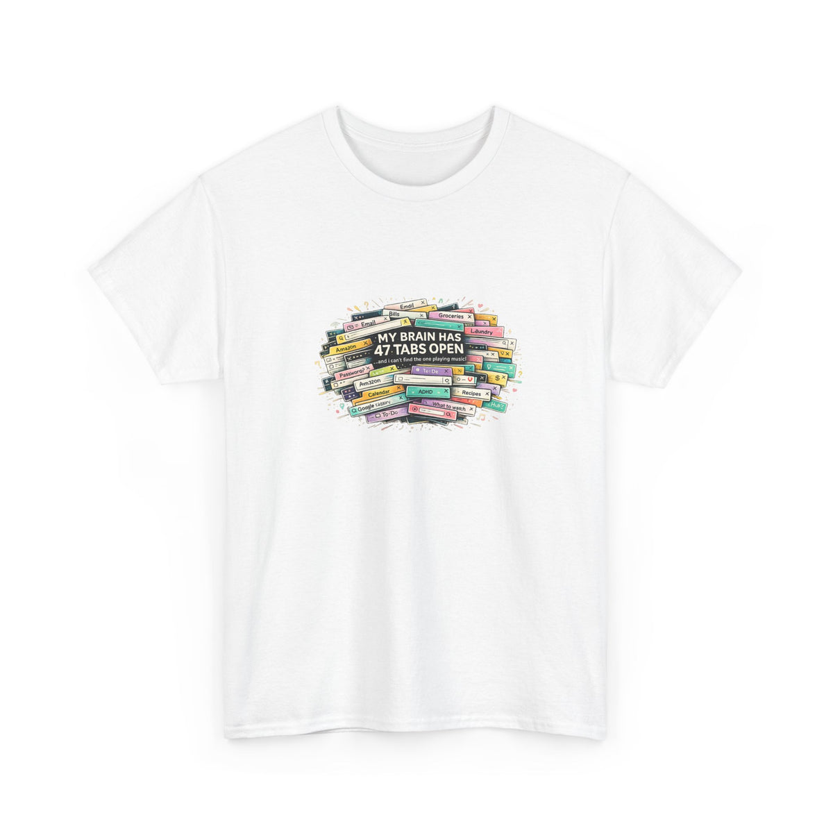 "My Brain Has 47 Tabs Open” - Funny ADHD TShirt