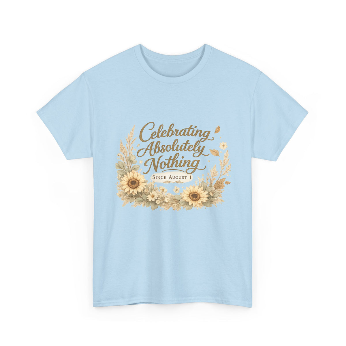 Celebrating Absolutely Nothing Sunflower T-Shirt