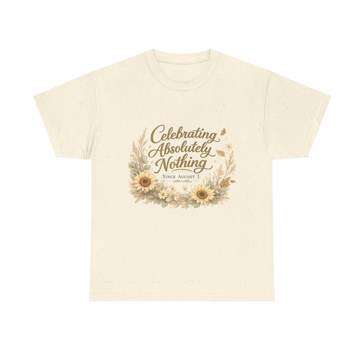 Celebrating Absolutely Nothing Sunflower T-Shirt