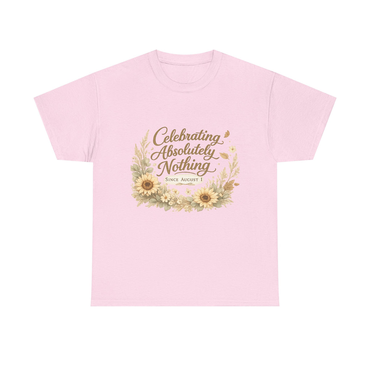 Celebrating Absolutely Nothing Sunflower T-Shirt