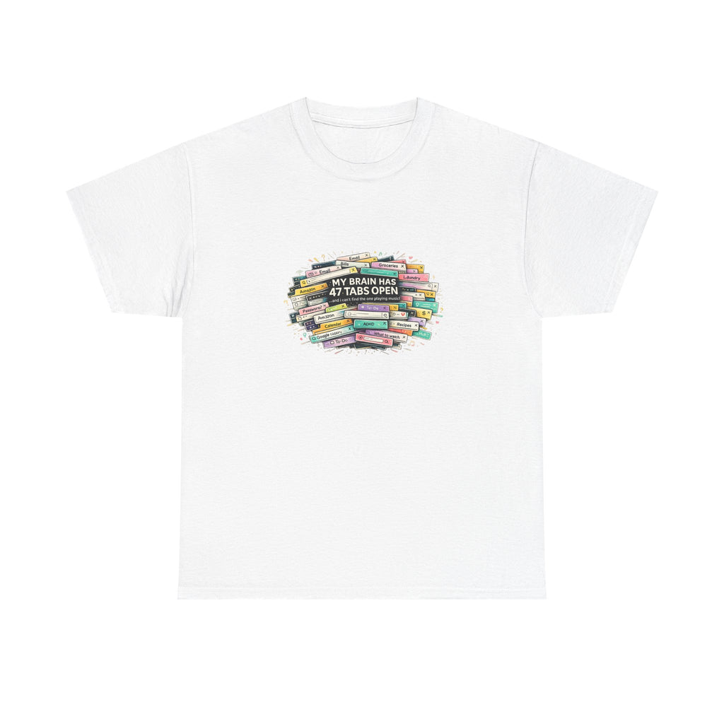 "My Brain Has 47 Tabs Open” - Funny ADHD TShirt