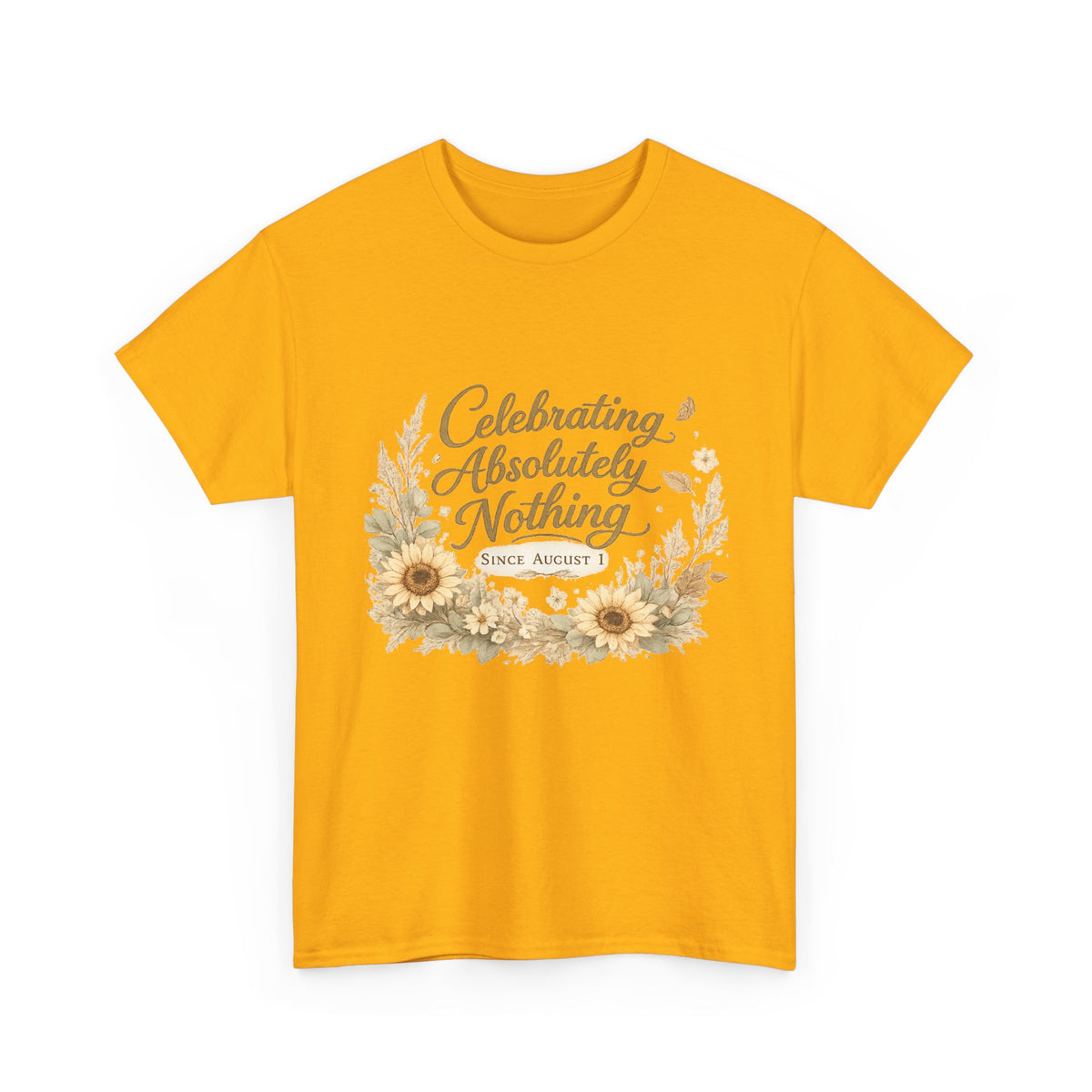 Celebrating Absolutely Nothing Sunflower T-Shirt