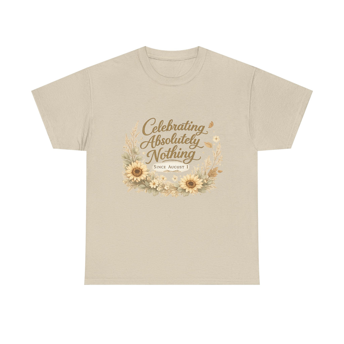 Celebrating Absolutely Nothing Sunflower T-Shirt