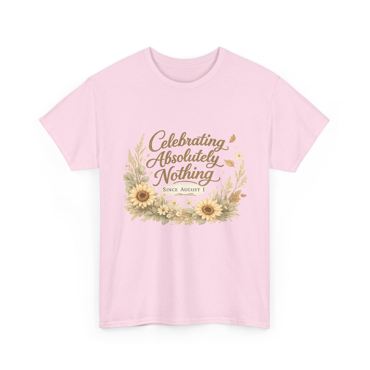 Celebrating Absolutely Nothing Sunflower T-Shirt