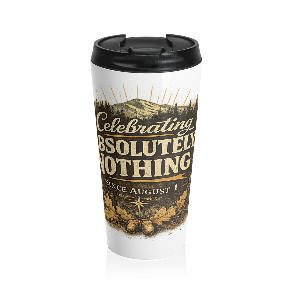 Travel Mug — "Celebrating Absolutely Nothing" Funny Sarcastic Coffee Tumbler