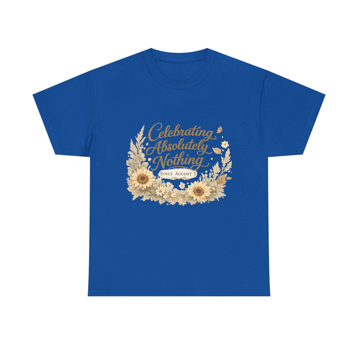 Celebrating Absolutely Nothing Sunflower T-Shirt