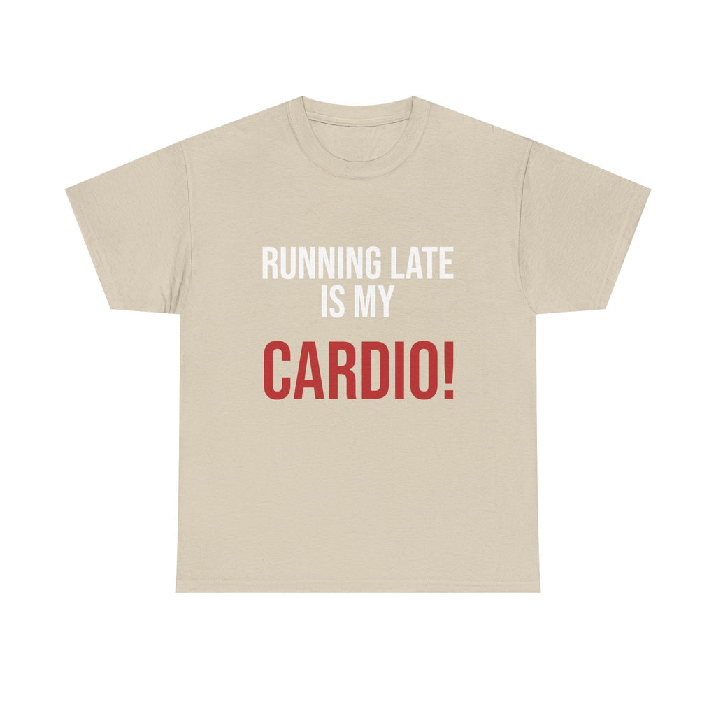 Running Late Is My Cardio T-Shirt — Funny Fitness Joke Tee