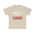 Running Late Is My Cardio T-Shirt — Funny Fitness Joke Tee