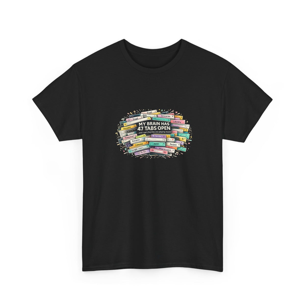 "My Brain Has 47 Tabs Open” - Funny ADHD TShirt