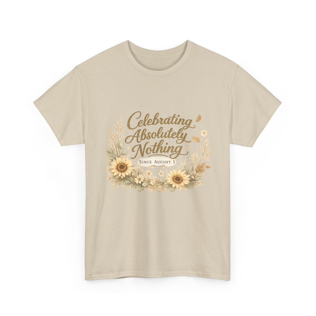 Celebrating Absolutely Nothing Sunflower T-Shirt