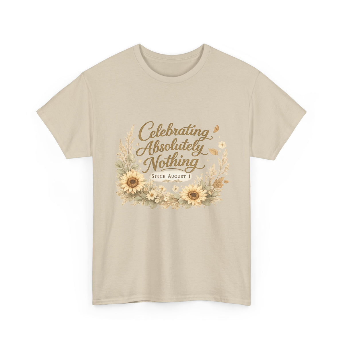 Celebrating Absolutely Nothing Sunflower T-Shirt