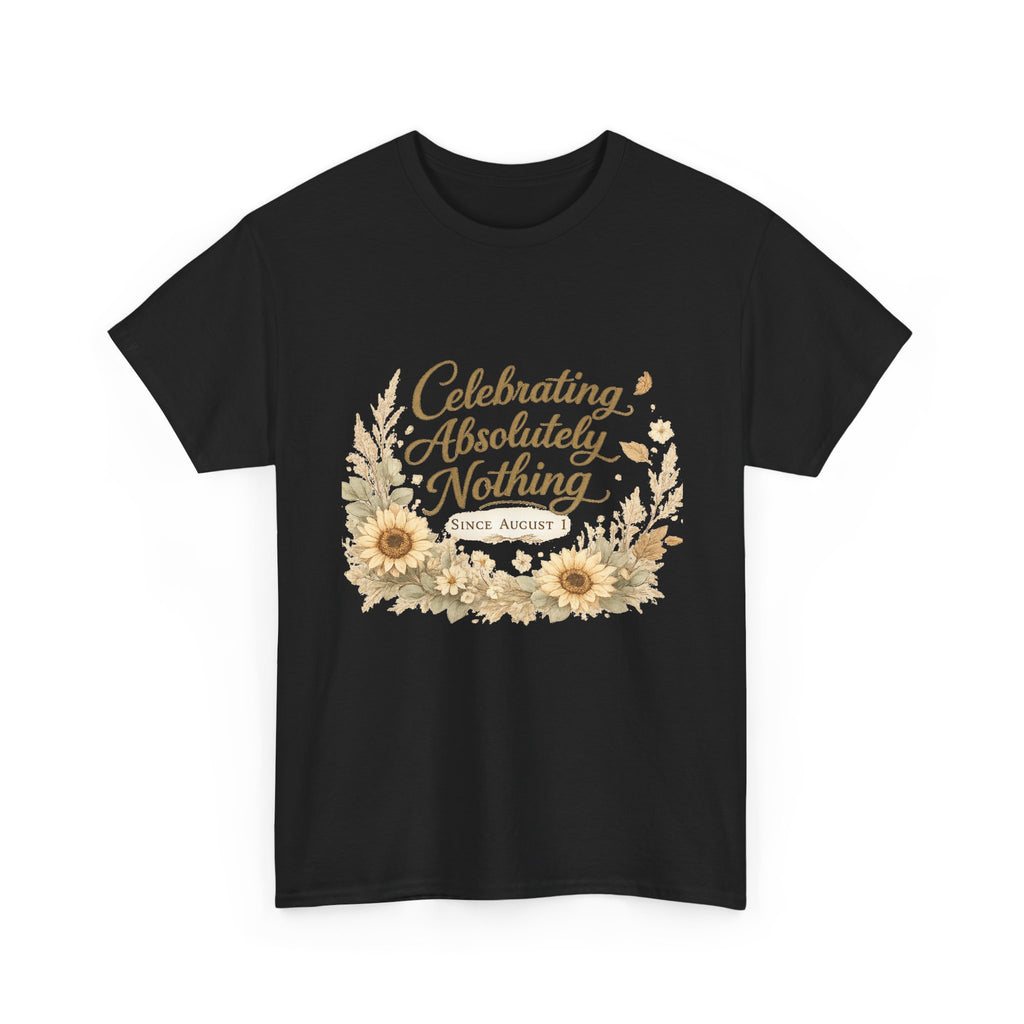 Celebrating Absolutely Nothing Sunflower T-Shirt