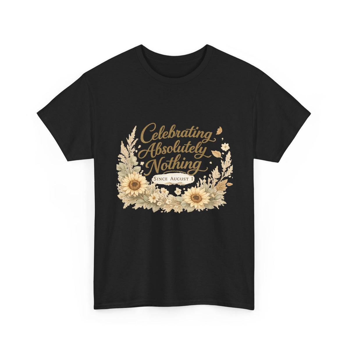 Celebrating Absolutely Nothing Sunflower T-Shirt