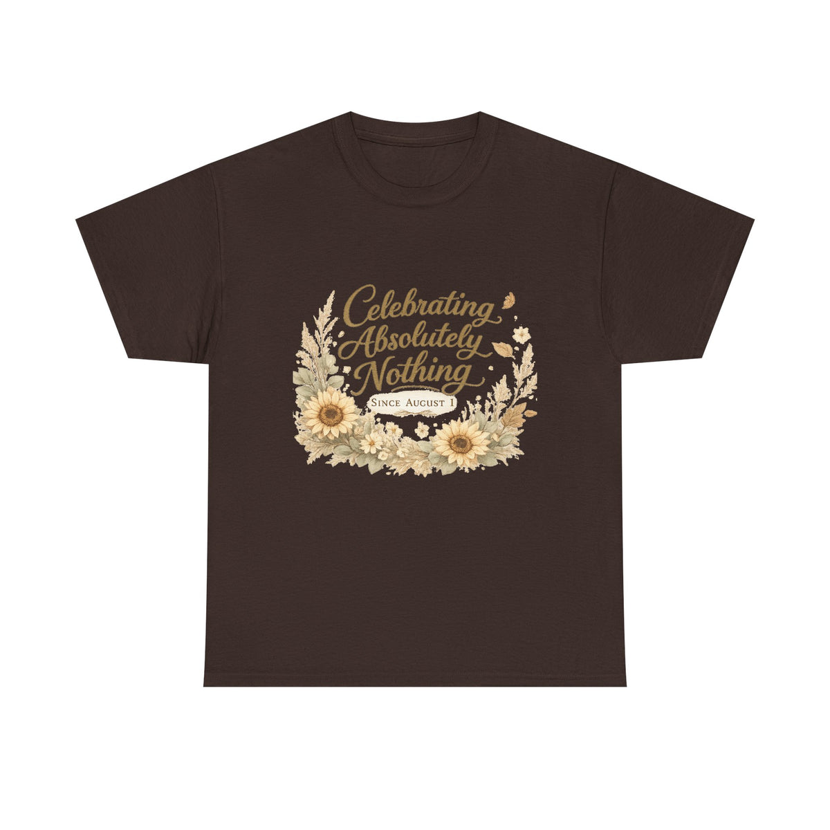 Celebrating Absolutely Nothing Sunflower T-Shirt