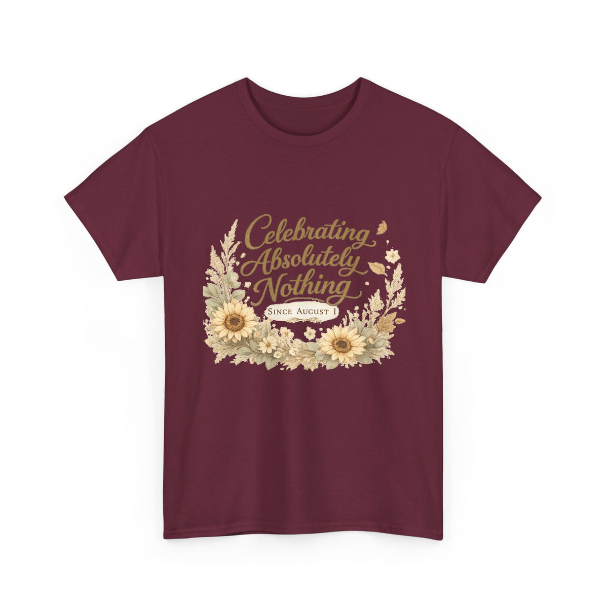Celebrating Absolutely Nothing Sunflower T-Shirt