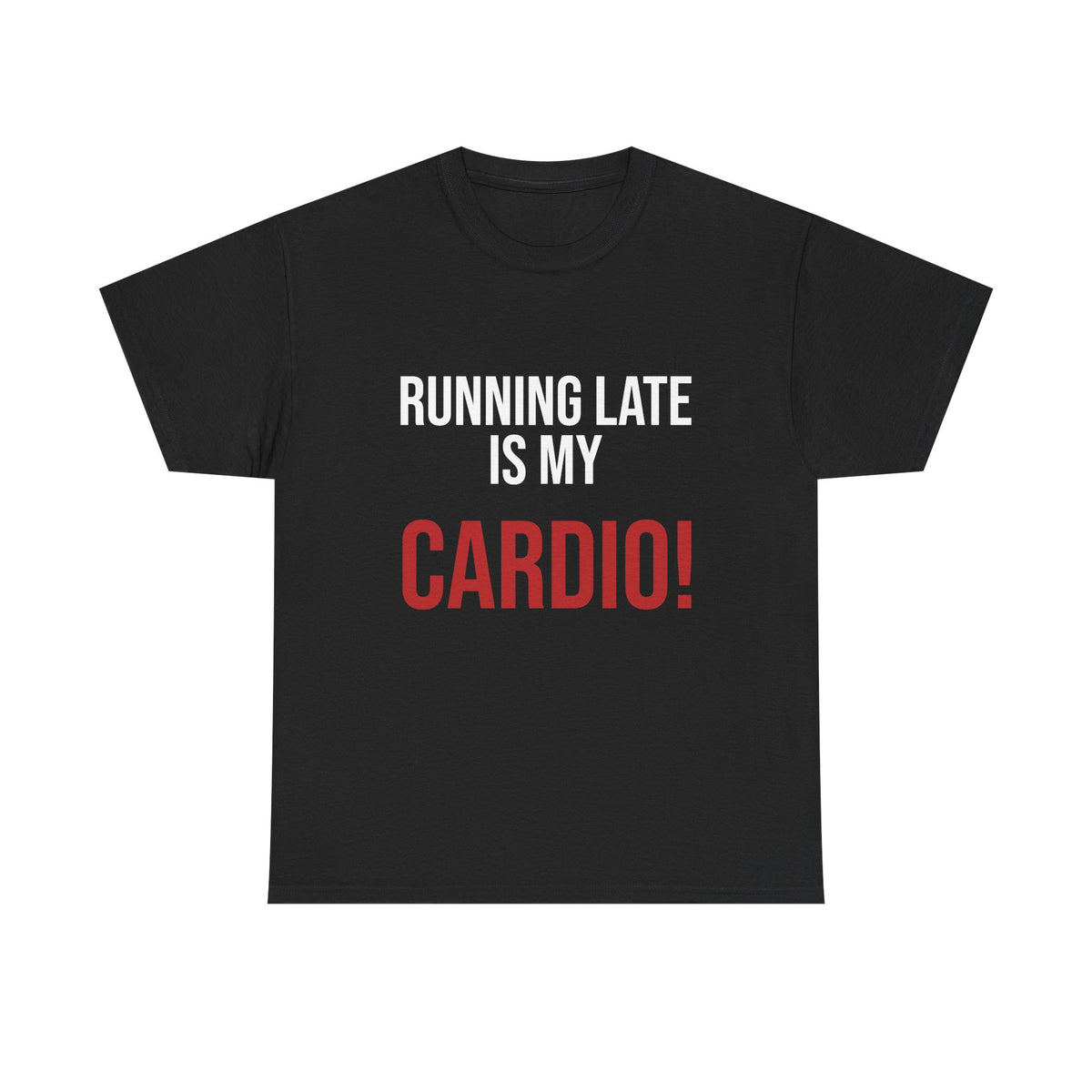 Running Late Is My Cardio T-Shirt — Funny Fitness Joke Tee