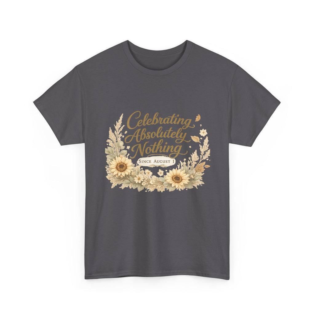 Celebrating Absolutely Nothing Sunflower T-Shirt