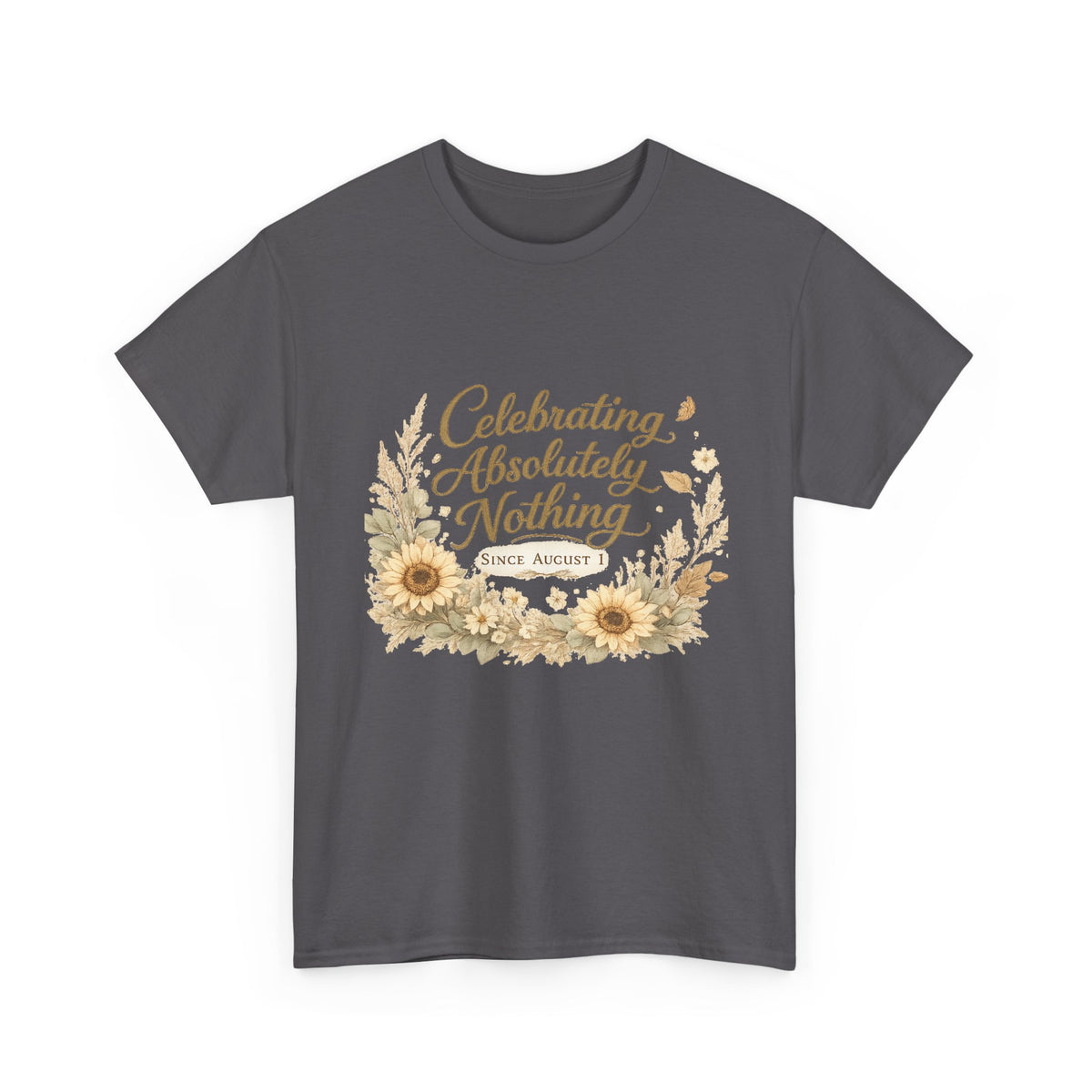 Celebrating Absolutely Nothing Sunflower T-Shirt
