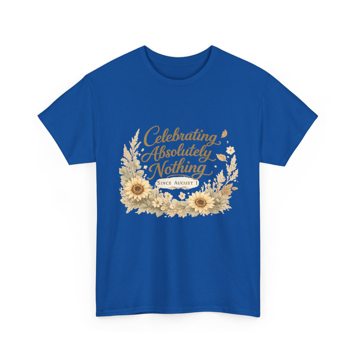 Celebrating Absolutely Nothing Sunflower T-Shirt