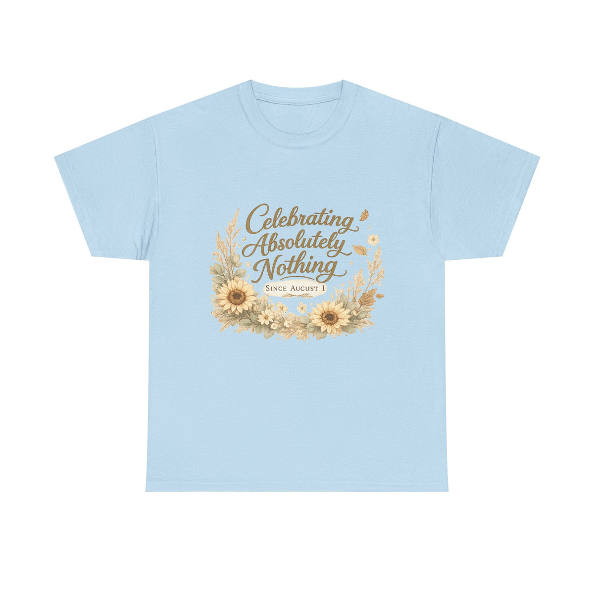 Celebrating Absolutely Nothing Sunflower T-Shirt