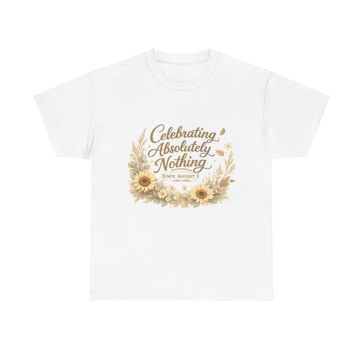 Celebrating Absolutely Nothing Sunflower T-Shirt