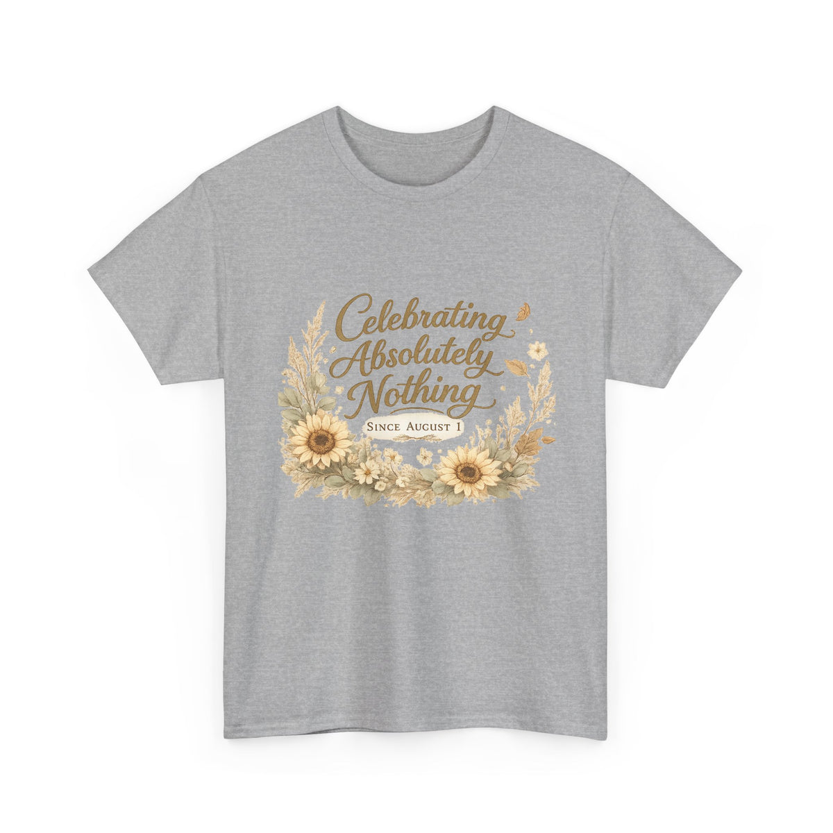 Celebrating Absolutely Nothing Sunflower T-Shirt
