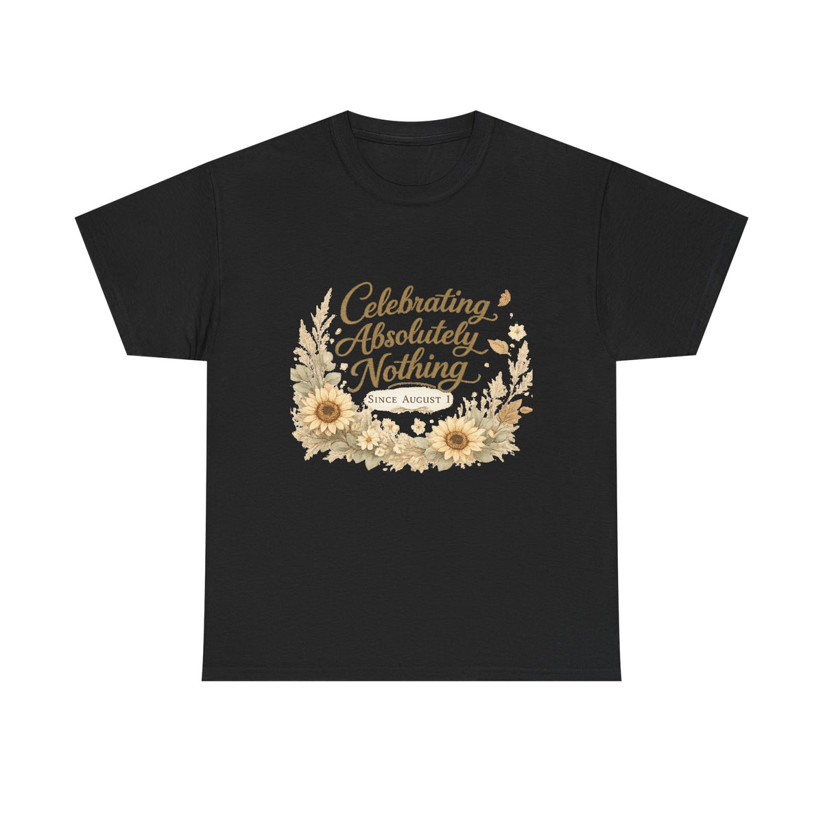 Celebrating Absolutely Nothing Sunflower T-Shirt