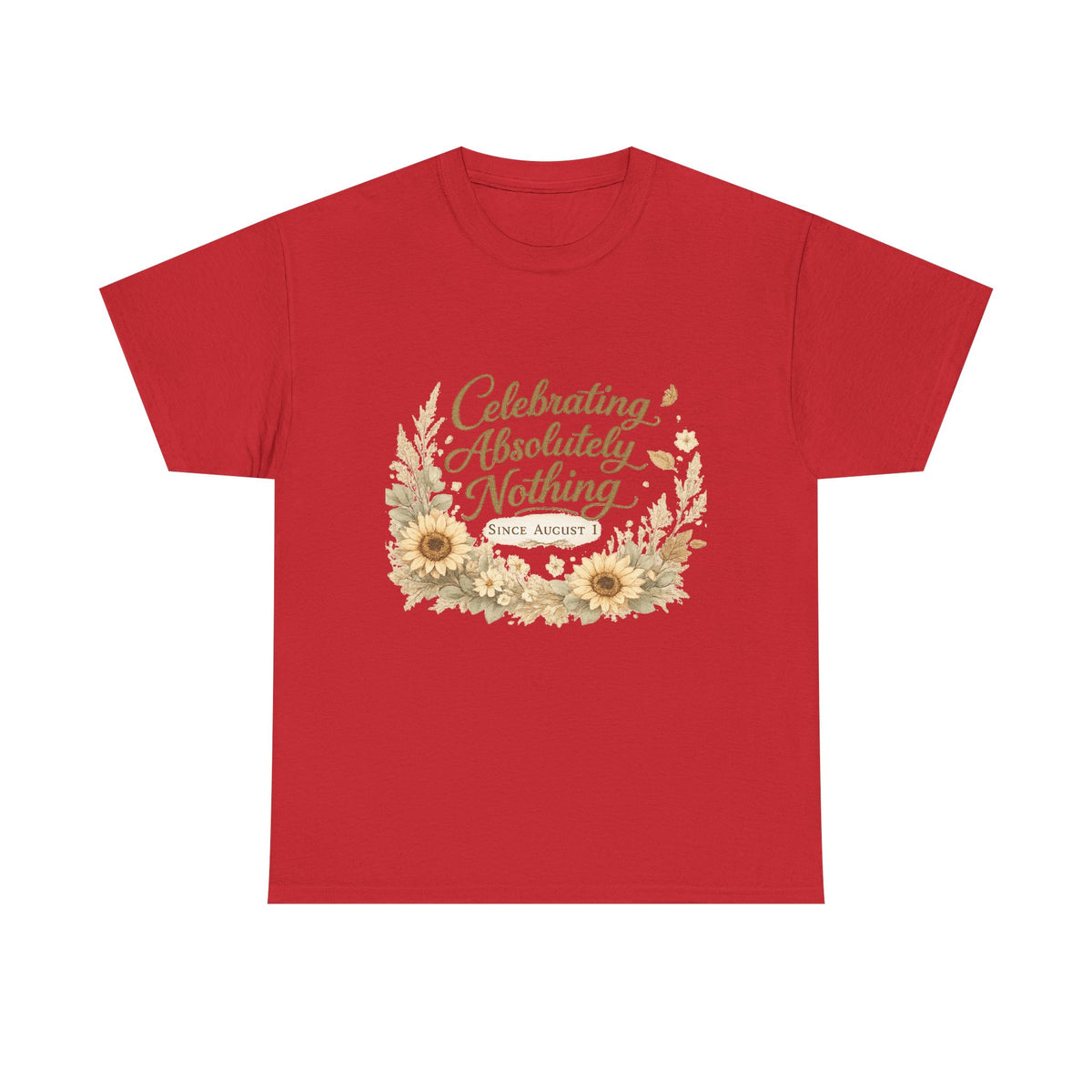Celebrating Absolutely Nothing Sunflower T-Shirt
