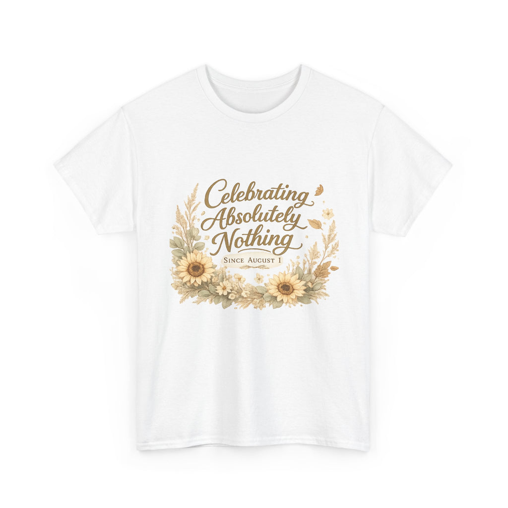Celebrating Absolutely Nothing Sunflower T-Shirt