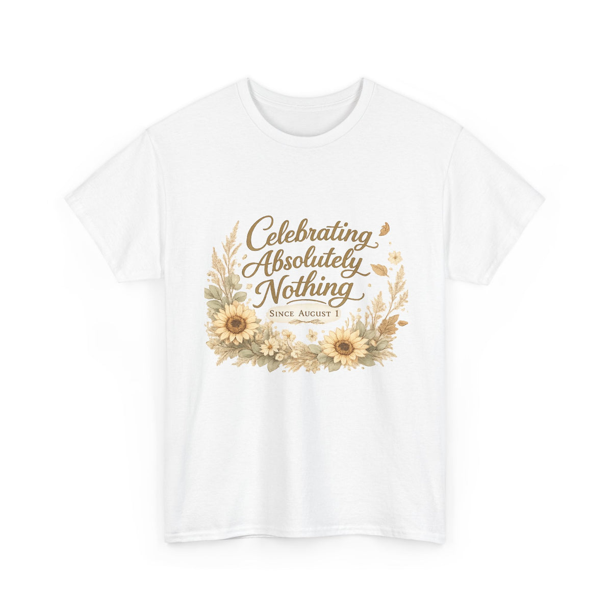 Celebrating Absolutely Nothing Sunflower T-Shirt