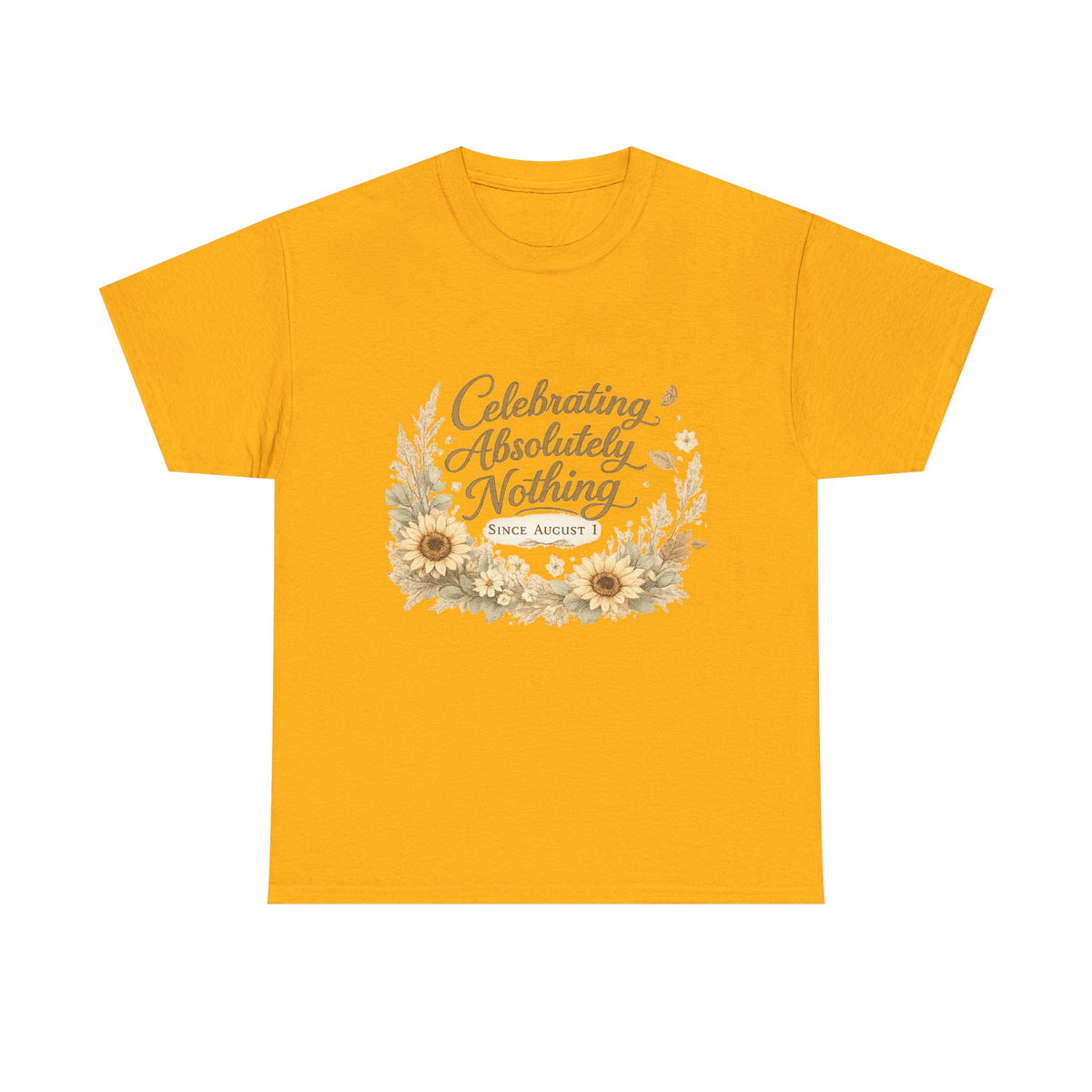 Celebrating Absolutely Nothing Sunflower T-Shirt
