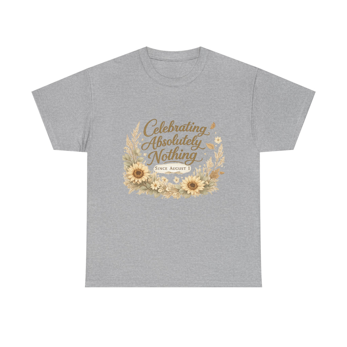 Celebrating Absolutely Nothing Sunflower T-Shirt