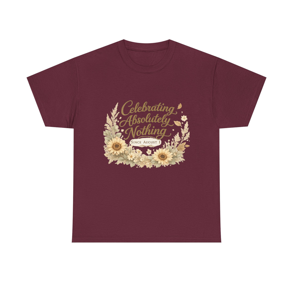 Celebrating Absolutely Nothing Sunflower T-Shirt