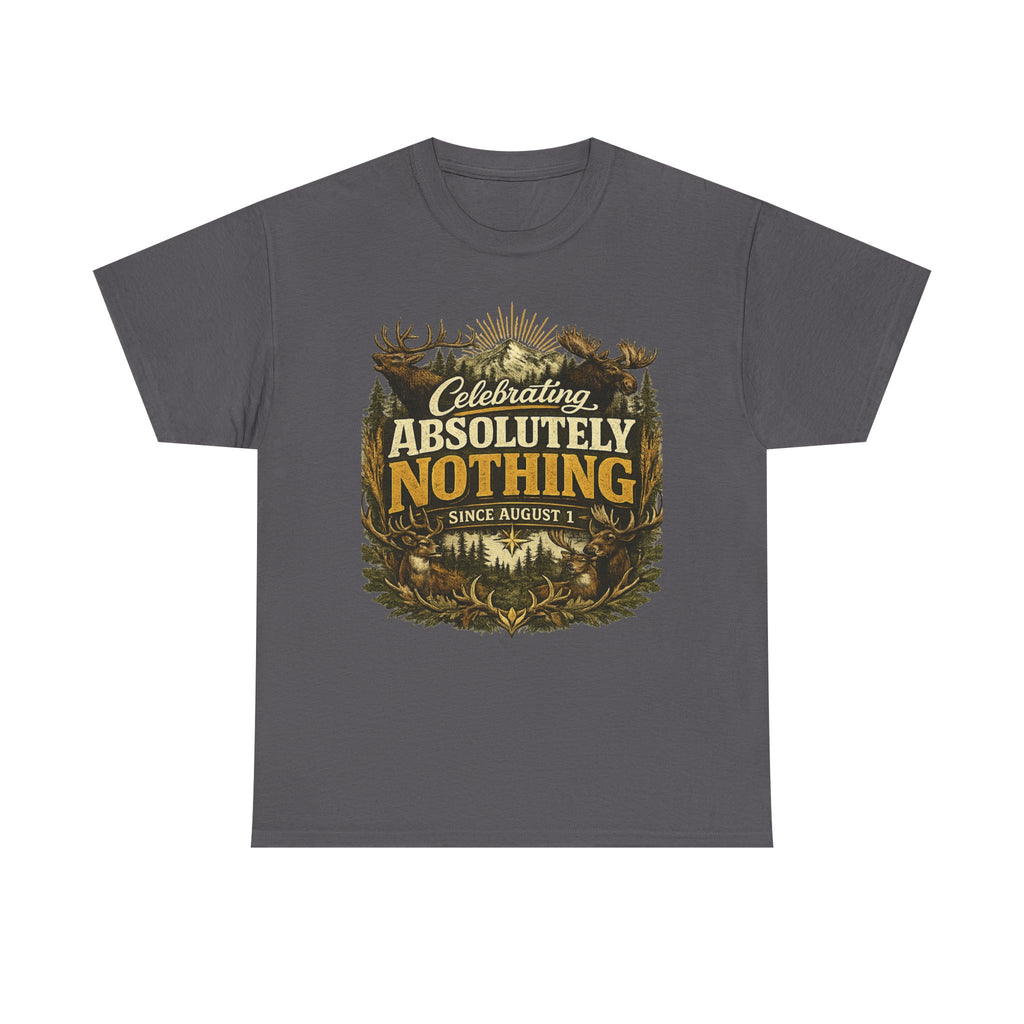 Celebrating Absolutely Nothing Tee — Funny Sarcastic Graphic T‑Shirt (Since August 1)